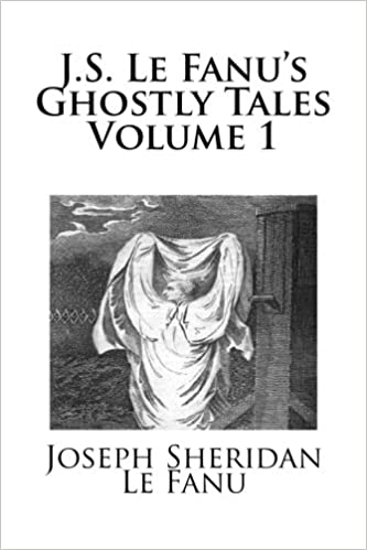 J. S. Le Fanu's Ghostly Tales, Volume 1